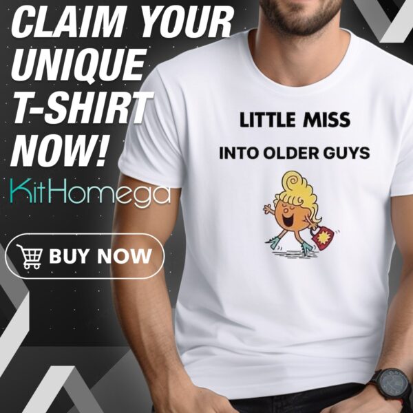 Awesome Little Miss Into Older Guys Shirt