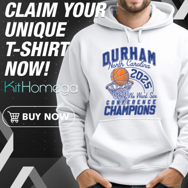 Durham North Carolina We Want Six Conference Champions Hoodie