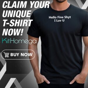 Hello Fine Shyt I Luv U shirt