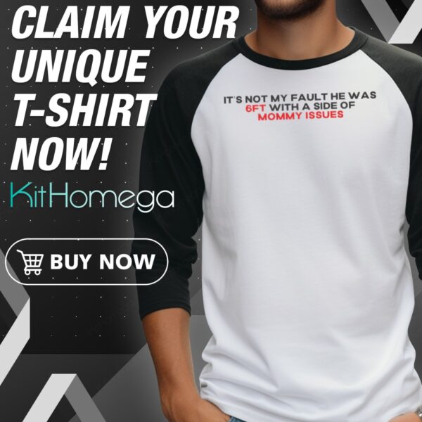 It's Not My Fault He Was 6ft With A Side Of Mommy Issues Raglan Jersey