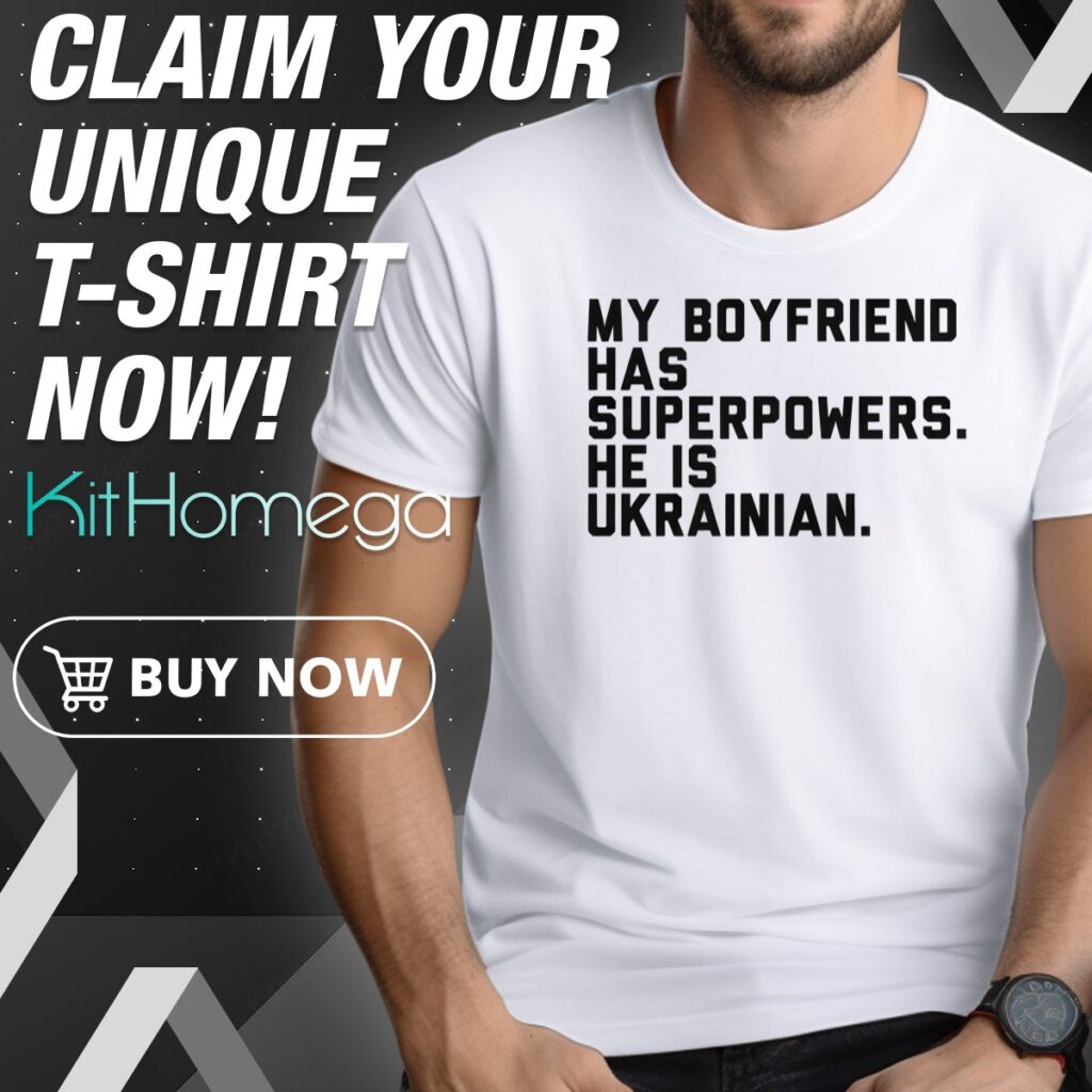 My Boyfriend Has Superpowers He Is Ukrainian Zelenskyy Shirt