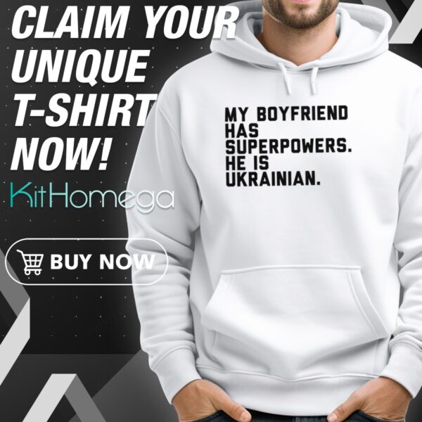 My Boyfriend Has Superpowers He Is Ukrainian Hoodie