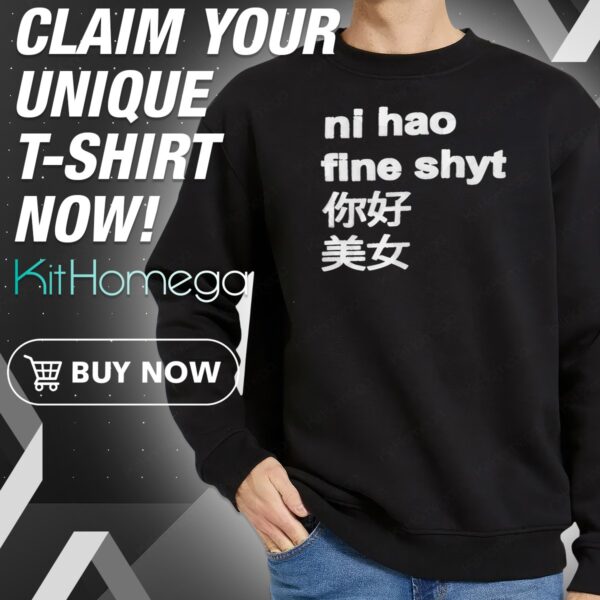 Ni Hao Fine Shyt Chinese Sweatshirt