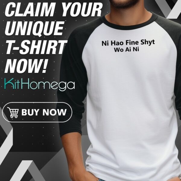 Ni Hao Fine Shyt Wo Ai Ni Raglan Jersey