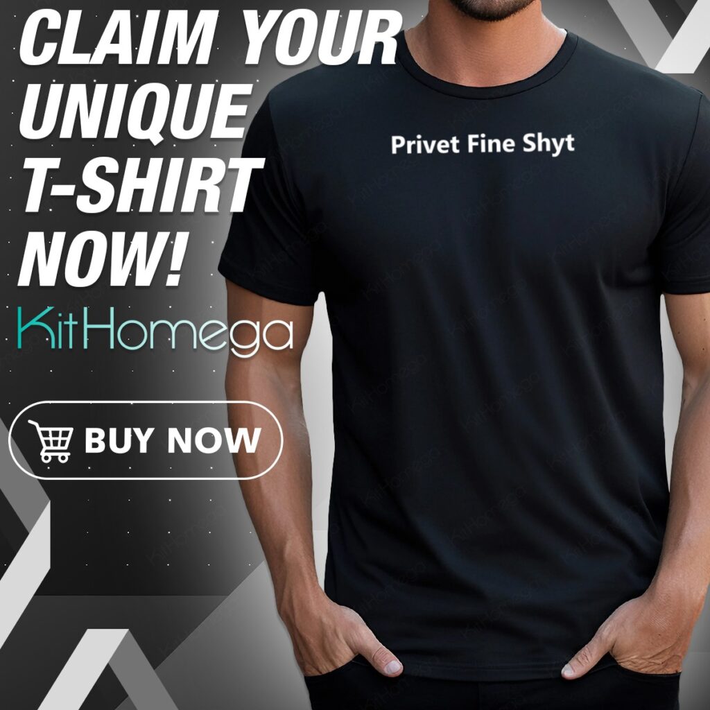 Privet Fine Shyt Shirt