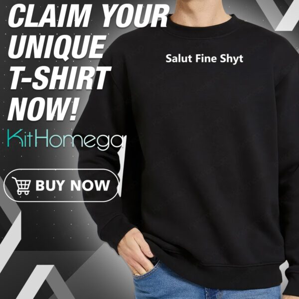 Salut Fine Shyt Sweatshirt