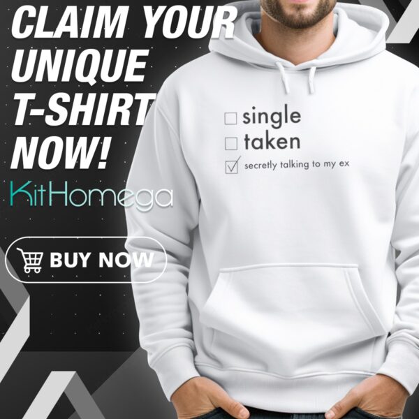 Single Taken Secretly Talking To My Ex Hoodie