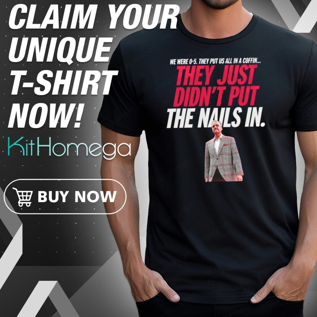 They Just Didn't Put The Nails In Shirt