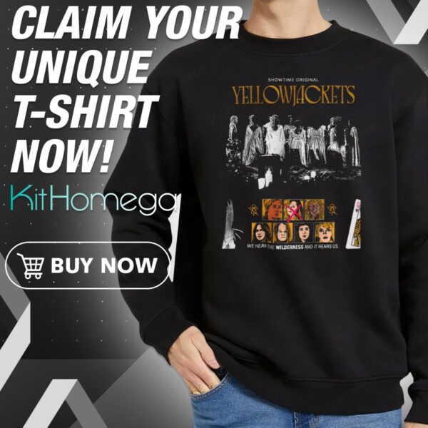 Yellowjackets We Hear The Wilderness And It Hears Us Sweatshirt