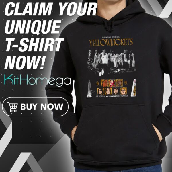 Yellowjackets We Hear The Wilderness And It Hears Us Hoodie