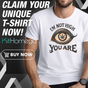 I'm Not High You Are 420 2025 Shirt